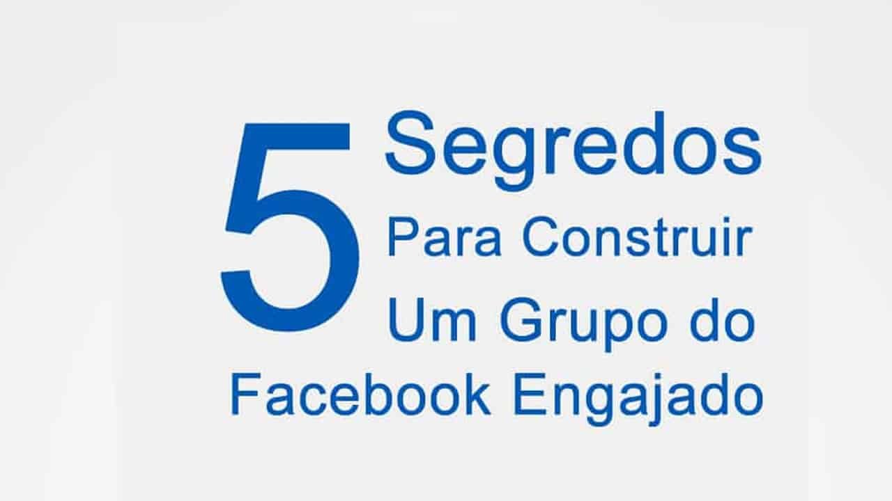 5SegredosParaConstruirUmGrupoDoFacebookEngajado-ARTIGO